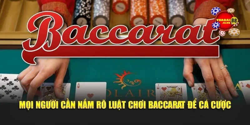 Mọi người cần nắm rõ luật thi đấu bộ môn baccarat trước khi cá cược